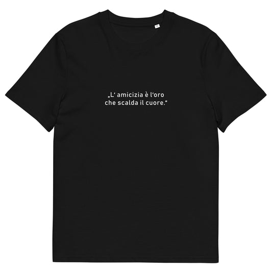 Unisex-T-Shirt aus 100 % Bio-Baumwolle in Schwarz, mit dem goldfarbenen Schriftzug „Freundschaft ist das Gold, das das Herz erwärmt“ auf der Brust; schlichtes Design, nachhaltiges Material, geeignet für Damen und Herren.